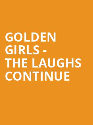 Golden Girls The Laughs Continue, Durham Performing Arts Center, Durham