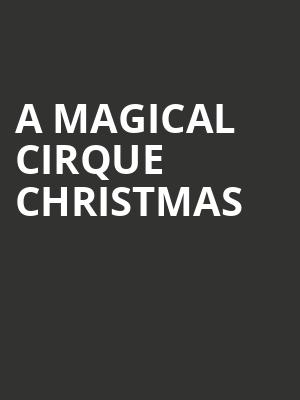 A Magical Cirque Christmas, Durham Performing Arts Center, Durham