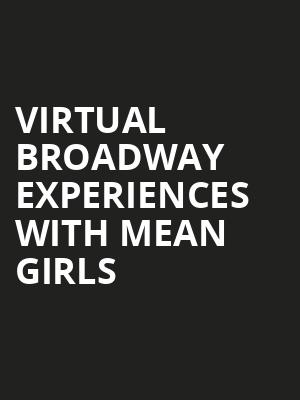 Virtual Broadway Experiences with MEAN GIRLS, Virtual Experiences for Durham, Durham