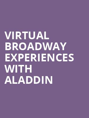 Virtual Broadway Experiences with ALADDIN, Virtual Experiences for Durham, Durham