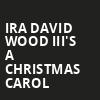 Ira David Wood IIIs A Christmas Carol, Durham Performing Arts Center, Durham