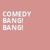 Comedy Bang Bang, Fletcher Hall, Durham