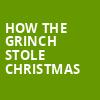 How The Grinch Stole Christmas, Durham Performing Arts Center, Durham